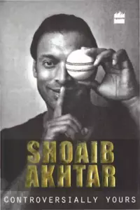 Controversially Yours - Shoaib Akhtar